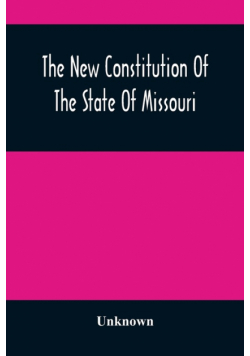 The New Constitution Of The State Of Missouri