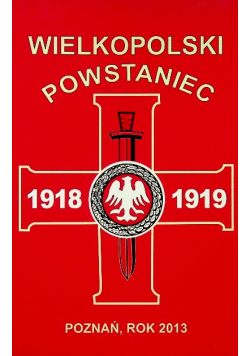 Wielkopolski powstaniec 1918 - 1919 Rok 2013