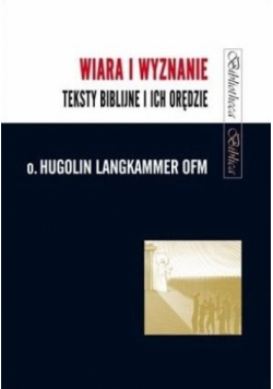 Wiara i wyznanie. Teksty biblijne i ich orędzie