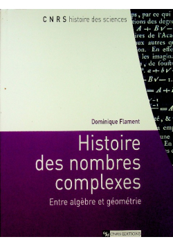 Histoire Des Nombres Complexes - Entre Algebre Et Geometrie