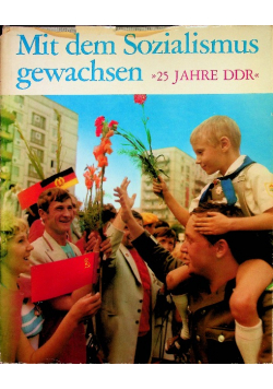 Mit dem Sozialismus gewachsen 25 Jahre DDR