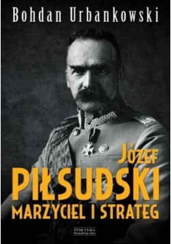 Józef Piłsudski Marzyciel i strateg tom 1 i 2