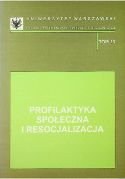 Profilaktyka społeczna i resocjalizacja tom 13