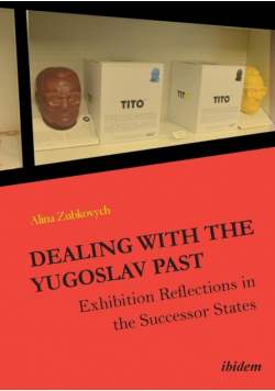 Dealing with the Yugoslav Past. Exhibition Reflections in the Successor States