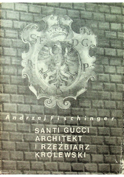Santi Gucci architekt i rzeźbiarz królewski
