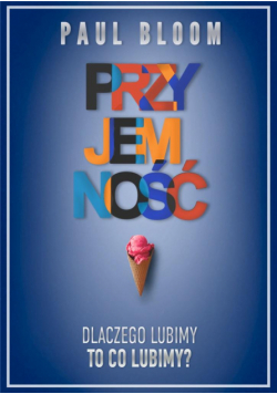 Przyjemność Dlaczego lubimy to co lubimy