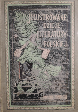 Ilustrowane dzieje literatury polskiej Tom I  1898 r.