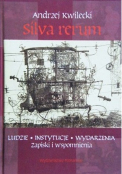 Silva rerum Ludzie instytucje wydarzenia Zapiski i wspomnienia