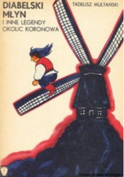 Diabelski młyn i inne legendy okolic Koronowa
