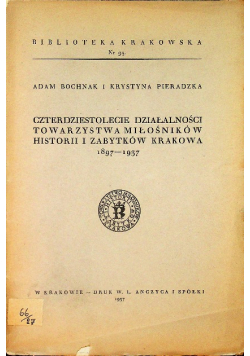 Czterdziestolecie działalności towarzystwa miłosników historii i zabytków Krakowa 1897 - 1937 1937 r.