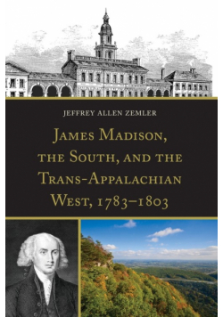 James Madison, the South, and the Trans-Appalachian West, 1783-1803