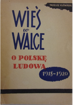 Wieś w walce o Polskę Ludową 1918 1920