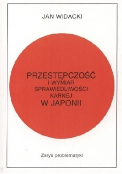 Przestępczość i wymiar sprawiedliwości karnej w Japonii Zarys problematyki