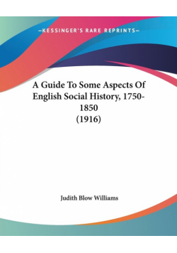 A Guide To Some Aspects Of English Social History, 1750-1850 (1916)