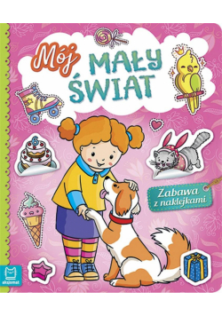 Mój mały świat. Zabawa z naklejkami