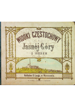 Widoki Częstochowy i Jasnej Góry z opisem 1876 r.