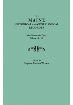 Maine Historical and Genealogical Recorder. Nine Volumes Bound in Three. Volumes I-III