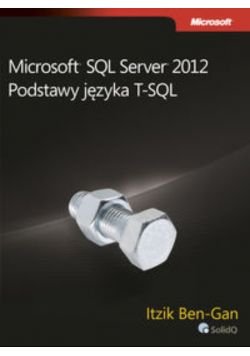 Microsoft SQL Server 2012 Podstawy języka T SQL