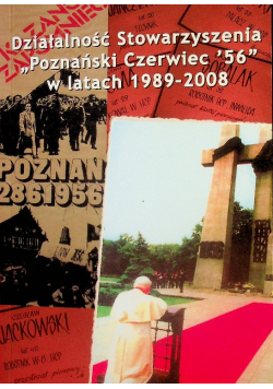 Działalność Stowarzyszenia Poznański Czerwiec 56 w latach 1989 - 2008