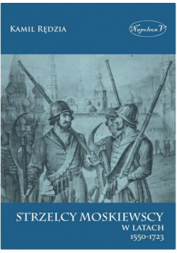Strzelcy moskiewscy w latach 1550-1723