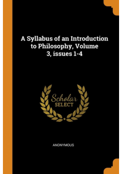 A Syllabus of an Introduction to Philosophy, Volume 3, issues 1-4