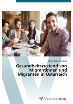 Gesundheitszustand von Migrantinnen und Migranten in Österreich