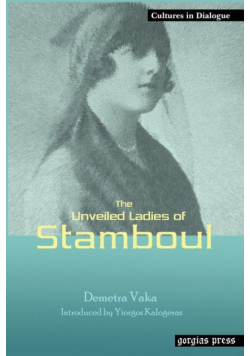 The Unveiled Ladies of Istanbul (Stamboul) New Introduction by Yiorgos Kalogeras