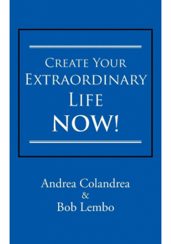 Create Your Extraordinary Life Now!
