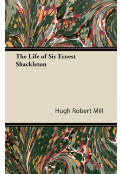 The Life of Sir Ernest Shackleton