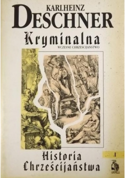 Kryminalna historia chrześcijaństwa Tom  I