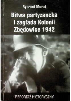 Bitwa partyzancka i zagłada Kolonii Zbędowice 1942