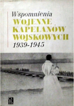 Wspomnienia wojenne kapelanów wojskowych 1939-1945
