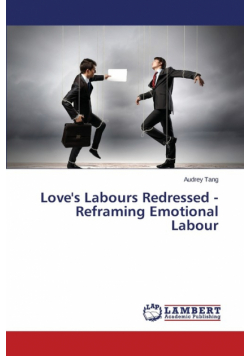 Love's Labours Redressed - Reframing Emotional Labour