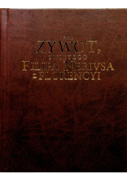 Żywot świetego Filipa Nerivsa z Florencyi reprint 1683 r.