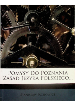 Pomysy do Poznania Zasad języka polskiego reprint z 1858 r.