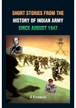 Short Stories from the History of the Indian Army Since August 1947