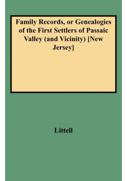 Family Records, or Genealogies of the First Settlers of Passaic Valley (and Vicinity) [new Jersey]