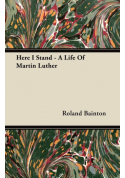 Here I Stand - A Life Of Martin Luther