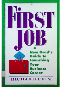 First Job A New Grads Guide to Launching Your Business Career