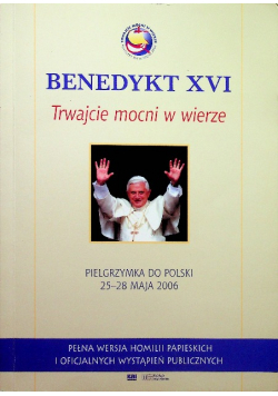 Benedykt XVI Trwajcie mocni w wierze