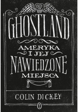Ghostland Ameryka i jej nawiedzone miejsca