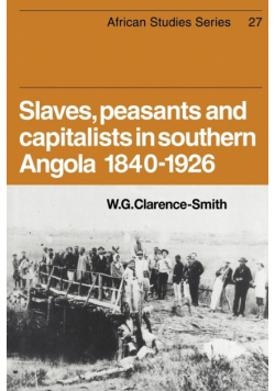 Slaves, Peasants and Capitalists in Southern Angola 1840-1926