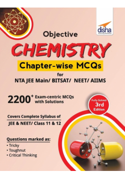 Objective Chemistry Chapter-wise MCQs for NTA JEE Main/ BITSAT/ NEET/ AIIMS 3rd Edition