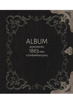 Album Powstańców 1863 Roku Z Grodzieńszczyzny