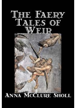 The Faery Tales of Weir by Anna McClure Sholl, Fiction, Horror & Ghost Stories, Fairy Tales & Folklore