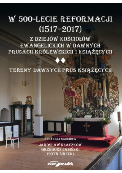 W 500-lecie reformacji (1517-2017). Z dziejów kościołów ewangelickich w dawnych Prusach Królewskich