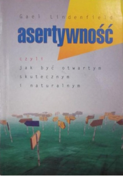 Asertywność czyli jak być otwartym skutecznym i naturalnym