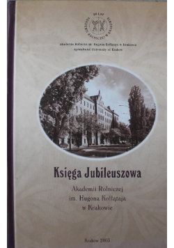 Księga Jubileuszowa Akademii Rolniczej im Hugona Kołłątaja w Krakowie