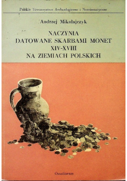 Naczynia datowane skarbami monet XIV - XVIII na Ziemiach Polskich