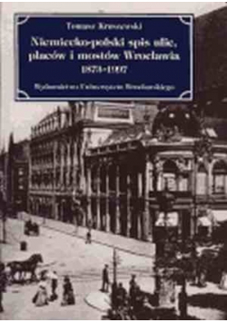 Niemiecko polski spis ulic placów i mostów Wrocławia 1873 - 1993